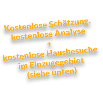 Kostenlose Schätzung, kostenlose Analyse + kostenlose Hausbesuche im Einzugegebiet (siehe unten)